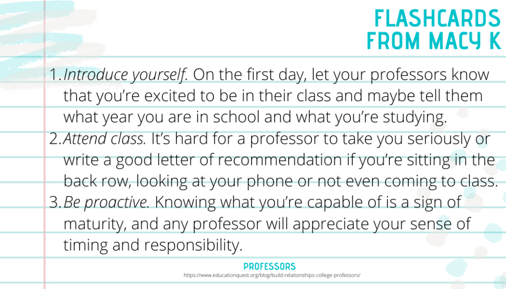 Three tips on building relationships with college professors: introduce yourself, attend class, and be proactive. 